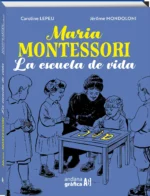 Maria Montessori. La escuela de vida