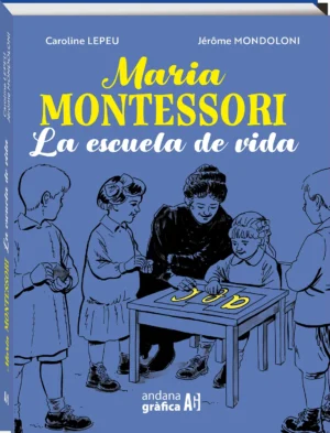 Maria Montessori. La escuela de vida