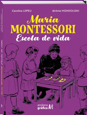 Maria Montessori. Escola de vida